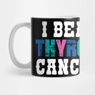 I Beat Thyroid Cancer Mug